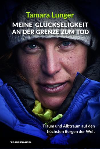 Meine Glückseligkeit an der Grenze zum Tod. Traum und Albtraum auf den höchsten Bergen der Welt - Tamara Lunger - Libro Tappeiner 2017 | Libraccio.it