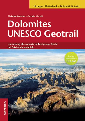 Dolomites Unesco geotrail. Ediz. italiana - Christjan Ladurner, Corrado Morelli - Libro Tappeiner 2018 | Libraccio.it