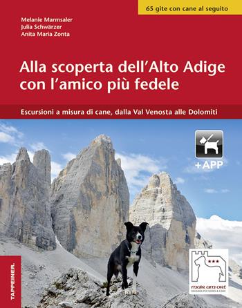 Alla scoperta dell'Alto Adige con l'amico più fedele. Escursioni a misura di cani, dalla Val Venosta alle Dolomiti. Con app - Melanie Marmsaler, Julia Schwärzer, Anita Maria Zonta - Libro Tappeiner 2018 | Libraccio.it