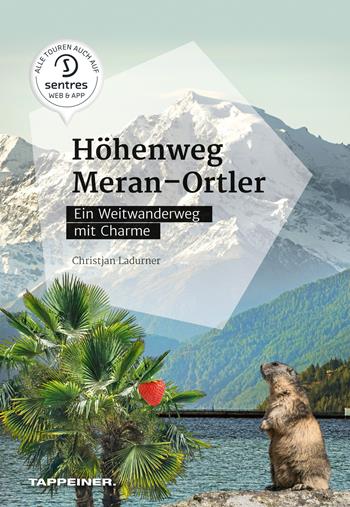 Höhenweg Meran-Ortler. Ein Weitwanderweg mit Charme - Christjan Ladurner - Libro Tappeiner 2019 | Libraccio.it