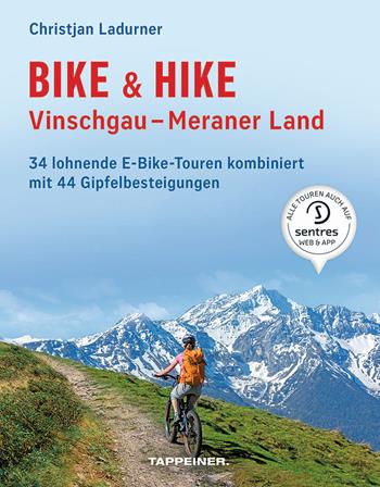 Bike & hike. Vinschgau, Meraner Land. 34 lohnende E-Bike Touren kombiniert mit 44 Gipfelbesteigungen - Christjan Ladurner - Libro Tappeiner 2019 | Libraccio.it