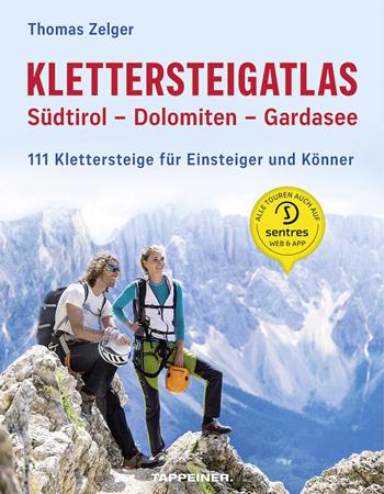 Klettersteigatlas. Südtirol, Dolomiten, Gardasee. 111 Klettersteige für Einsteiger und Könner - Christjan Ladurner, Thomas Zelger - Libro Tappeiner 2020 | Libraccio.it