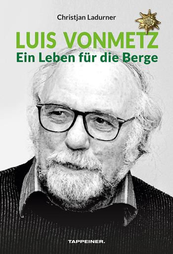 Luis Vonmetz. Ein Leben für die Berge - Christjan Ladurner - Libro Tappeiner 2021 | Libraccio.it
