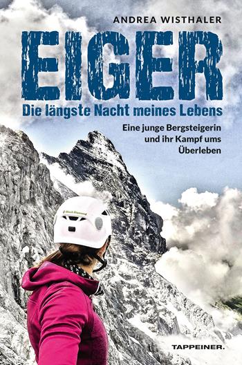 Eiger. Die längste Nacht meines Lebens. Eine junge Bergsteigerin und ihr Kampf ums Überleben - Andrea Wisthaler - Libro Tappeiner 2022 | Libraccio.it