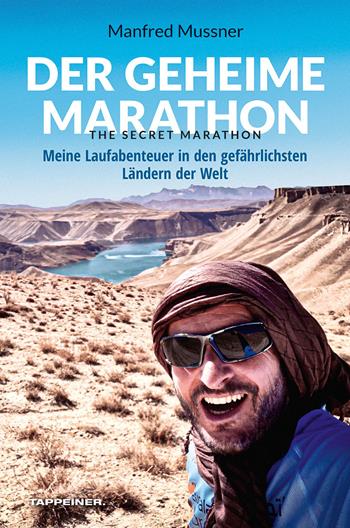 Der geheime Marathon. The secret marathon. Meine Laufabenteuer in den gefährlichsten Ländern der Welt - Manfred Mussner - Libro Tappeiner 2022 | Libraccio.it