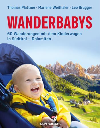 Wanderbabys. 60 Wanderungen mit dem Kinderwagen in Südtirol-Dolomiten - Leo Brugger, Marlene Weithaler, Leo Brugger - Libro Tappeiner 2022 | Libraccio.it