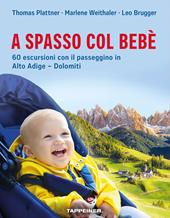 A spasso col bebè. 60 escursioni con il passeggino in Alto Adige–Dolomiti