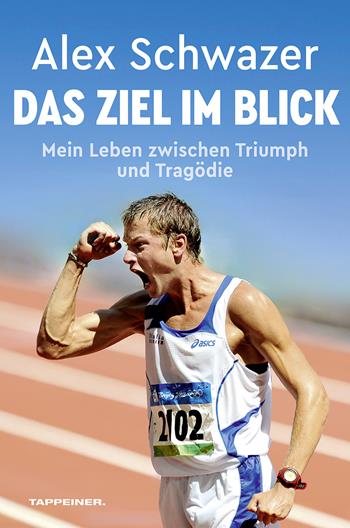 Das Ziel im Blick. Mein Leben zwischen Triumph und Tragödie - Alex Schwazer - Libro Tappeiner 2022 | Libraccio.it