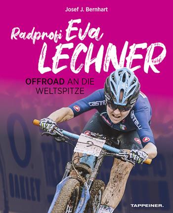 Radprofi Eva Lechner. Offroad an die Weltspitze - Josef J. Bernhart - Libro Tappeiner 2022 | Libraccio.it