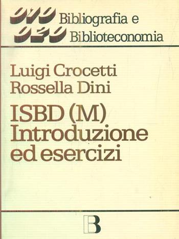 ISBD(M). Introduzione ed esercizi - Luigi Crocetti, Rossella Dini - Libro Editrice Bibliografica 1990, Bibliografia e biblioteconomia | Libraccio.it