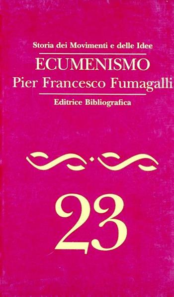 Ecumenismo - Pier Francesco Fumagalli - Libro Editrice Bibliografica 1996, Storia dei movimenti e delle idee | Libraccio.it