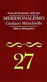Meridionalismo - Giuliano Minichiello - Libro Editrice Bibliografica 1997, Storia dei movimenti e delle idee | Libraccio.it