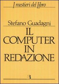 Il computer in redazione - Stefano Guadagni - Libro Editrice Bibliografica 1997, I mestieri del libro | Libraccio.it