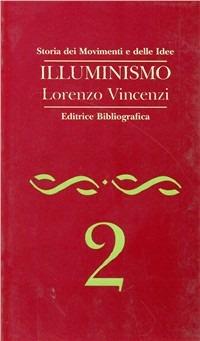 Illuminismo - Lorenzo Vincenzi - Libro Editrice Bibliografica 1994, Storia dei movimenti e delle idee | Libraccio.it