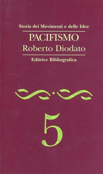 Pacifismo - Roberto Diodato - Libro Editrice Bibliografica 1995, Storia dei movimenti e delle idee | Libraccio.it