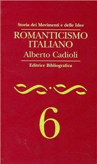 Romanticismo italiano - Alberto Cadioli - Libro Editrice Bibliografica 1995, Storia dei movimenti e delle idee | Libraccio.it