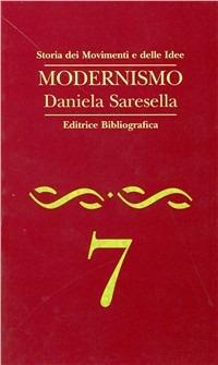 Modernismo - Daniela Saresella - Libro Editrice Bibliografica 1995, Storia dei movimenti e delle idee | Libraccio.it