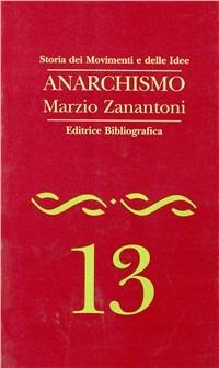 Anarchismo - Marzio Zanantoni - Libro Editrice Bibliografica 1996, Storia dei movimenti e delle idee | Libraccio.it