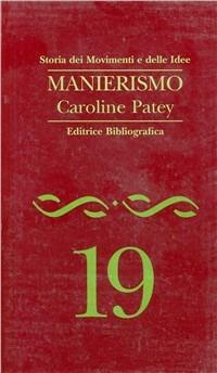 Manierismo - Caroline Patey - Libro Editrice Bibliografica 1996, Storia dei movimenti e delle idee | Libraccio.it