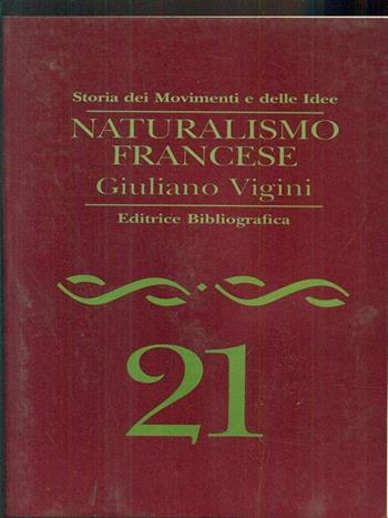 Naturalismo francese - Giuliano Vigini - Libro Editrice Bibliografica 1996, Storia dei movimenti e delle idee | Libraccio.it