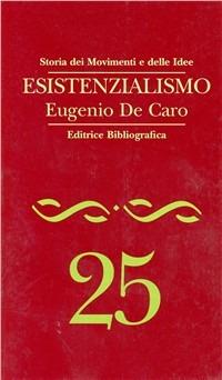 Esistenzialismo - Eugenio De Caro - Libro Editrice Bibliografica 1997, Storia dei movimenti e delle idee | Libraccio.it