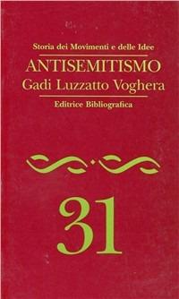 Antisemitismo - Gadi Luzzatto Voghera - Libro Editrice Bibliografica 1997, Storia dei movimenti e delle idee | Libraccio.it