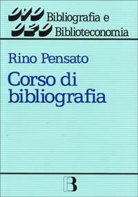 Corso di bibliografia. Guida alla compilazione e all'uso dei repertori bibliografici - Rino Pensato - Libro Editrice Bibliografica 1998, Bibliografia e biblioteconomia | Libraccio.it