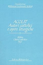 Acolit. Autori cattolici e opere liturgiche. Una lista di autorità. Vol. 1: Bibbia, Chiesa cattolica, Curia romana, Stato pontificio, Vaticano, papi e antipapi.