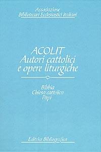 Acolit. Autori cattolici e opere liturgiche. Una lista di autorità. Vol. 1: Bibbia, Chiesa cattolica, Curia romana, Stato pontificio, Vaticano, papi e antipapi.  - Libro Editrice Bibliografica 1998, Biblioteche ecclesiastiche | Libraccio.it