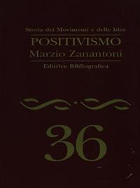 Positivismo - Marzio Zanantoni - Libro Editrice Bibliografica 1998, Storia dei movimenti e delle idee | Libraccio.it