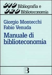 Manuale di biblioteconomia - Giorgio Montecchi, Fabio Venuda - Libro Editrice Bibliografica 2000, Bibliografia e biblioteconomia | Libraccio.it