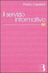 Il servizio informativo - Paola Costanzo Capitani - Libro Editrice Bibliografica 2003, Bibliografia e biblioteconomia | Libraccio.it