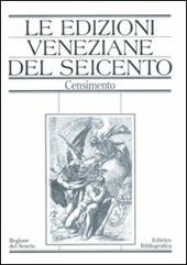 Le edizioni veneziane del Seicento. Censimento. Vol. 1: A-L.