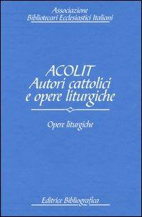 Acolit. Autori cattolici e opere liturgiche. Ediz. italiana e inglese. Vol. 3: Opere liturgiche.  - Libro Editrice Bibliografica 2004, Biblioteche ecclesiastiche | Libraccio.it