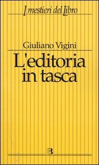 L' editoria in tasca. Dati, classifiche, riflessioni 2004 - Giuliano Vigini - Libro Editrice Bibliografica 2004, I mestieri del libro | Libraccio.it