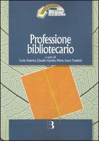 Professione bibliotecario  - Libro Editrice Bibliografica 2005, Il cantiere biblioteca | Libraccio.it
