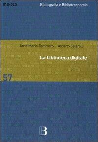 La biblioteca digitale - Alberto Salarelli, A. Maria Tammaro - Libro Editrice Bibliografica 2006, Bibliografia e biblioteconomia | Libraccio.it