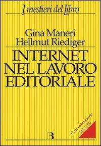 Internet nel lavoro editoriale - Gina Maneri, Hellmut Riediger - Libro Editrice Bibliografica 2006, I mestieri del libro | Libraccio.it