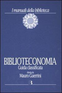 Biblioteconomia. Guida classificata - Mauro Guerrini, Gianfranco Crupi - Libro Editrice Bibliografica 2007, I manuali della biblioteca | Libraccio.it