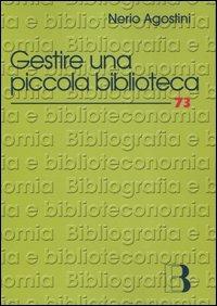 Gestire una piccola biblioteca. Manuale della One Person Library - Nerio Agostini - Libro Editrice Bibliografica 2005, Bibliografia e biblioteconomia | Libraccio.it