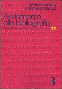 Avviamento alla bibliografia. Materiali di studio e di lavoro - Antonella Orlandi, Marco Santoro - Libro Editrice Bibliografica 2006, Bibliografia e biblioteconomia | Libraccio.it