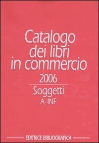 Catalogo dei libri in commercio 2006. Soggetti  - Libro Editrice Bibliografica 2006 | Libraccio.it