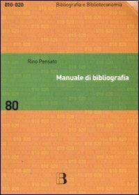 Manuale di bibliografia. Redazione e uso dei repertori bibliografici - Rino Pensato - Libro Editrice Bibliografica 2007, Bibliografia e biblioteconomia | Libraccio.it