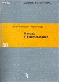Manuale di biblioteconomia - Giorgio Montecchi, Fabio Venuda - Libro Editrice Bibliografica 2006, Bibliografia e biblioteconomia | Libraccio.it