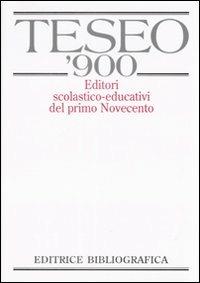 TESEO '900. Editori scolastico-educativi del primo Novecento. Con CD-ROM  - Libro Editrice Bibliografica 2008, Grandi opere | Libraccio.it
