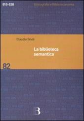 La biblioteca semantica. Tecniche e metodi per applicare l'organizzazione della conoscenza alla gestione dei servizi