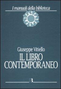 Il libro contemporaneo. Editoria, biblioteconomia e comunicazione scientifica - Giuseppe Vitiello - Libro Editrice Bibliografica 2009, I manuali della biblioteca | Libraccio.it