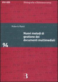 Nuovi metodi di gestione dei documenti multimediali - Roberto Raieli - Libro Editrice Bibliografica 2010, Bibliografia e biblioteconomia | Libraccio.it