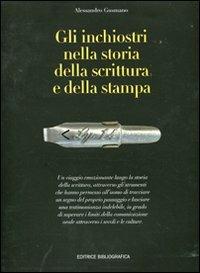 Gli inchiostri nella storia della scrittura e della stampa. Storie, strumenti, collezionismi. Ediz. illustrata - Alessandro Gusmano - Libro Editrice Bibliografica 2011, I mestieri del libro | Libraccio.it