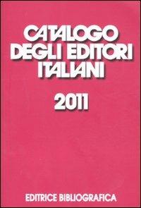 Catalogo degli editori italiani 2011  - Libro Editrice Bibliografica 2011, Cataloghi bibliografici | Libraccio.it